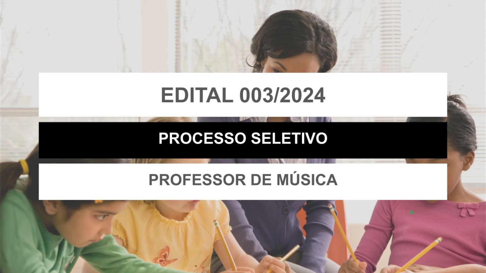 EDITAL EDUCAÇÃO Nº 003/2024 - PROFESSOR DE MÚSICA