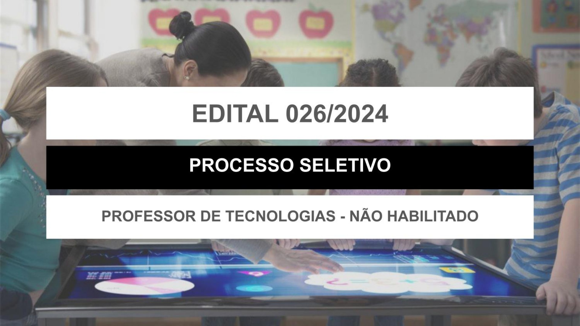 EDITAL EDUCAÇÃO Nº 026/2024 - PROFESSOR DE TECNOLOGIA - NÃO HABILITADO