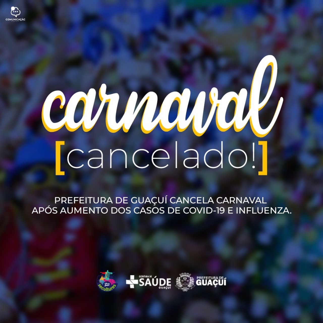 PREFEITURA DE GUAÇUÍ CANCELA CARNAVAL APÓS AUMENTO DOS CASOS DE COVID-19 E INFLUENZA.