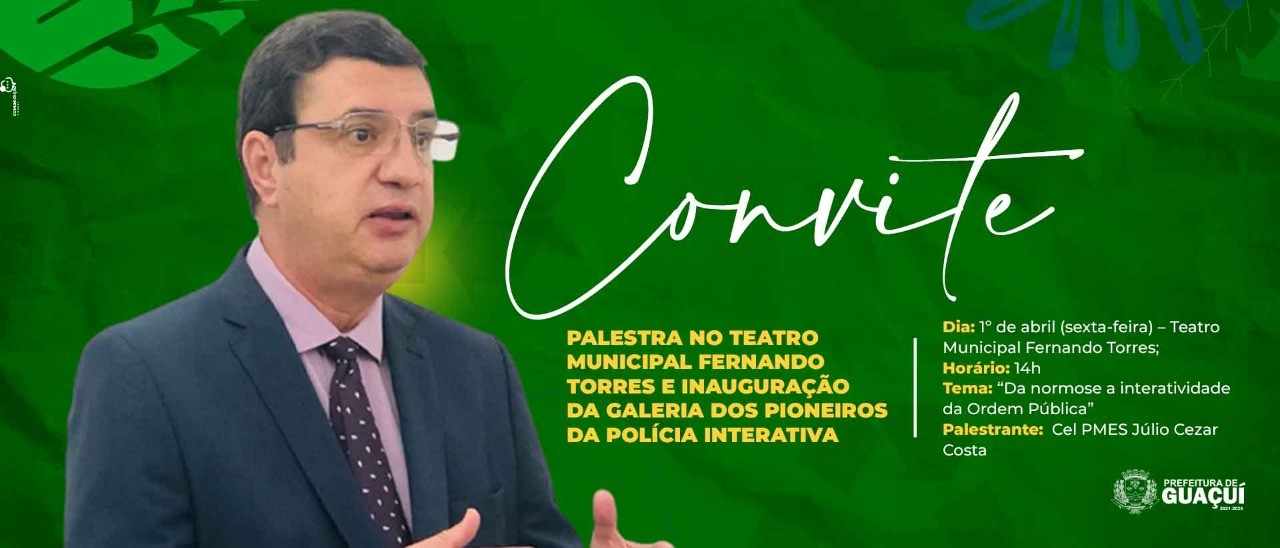 PALESTRA EM GUAÇUÍ DO IDEALIZADOR DA POLÍCIA INTERATIVA CORONEL PMES JÚLIO CEZAR COSTA