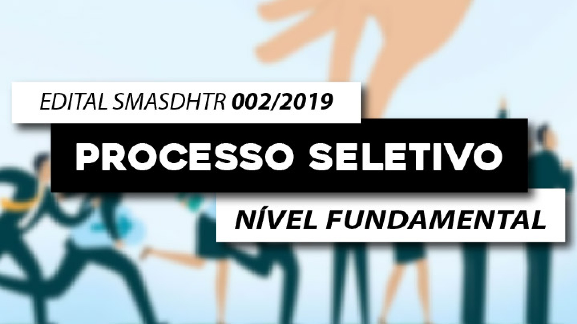 EDITAL SMASDHTR Nº 002/2019 - NÍVEL FUNDAMENTAL