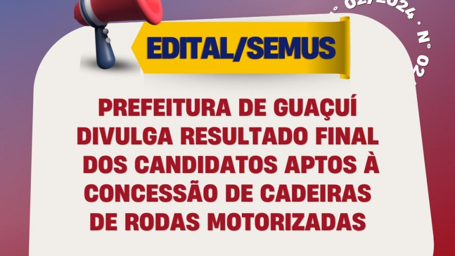 PREFEITURA DE GUAÇUÍ DIVULGA RESULTADO FINAL DOS CANDIDATOS APTOS À CONCESSÃO DE CADEIRAS DE RODAS MOTORIZADAS