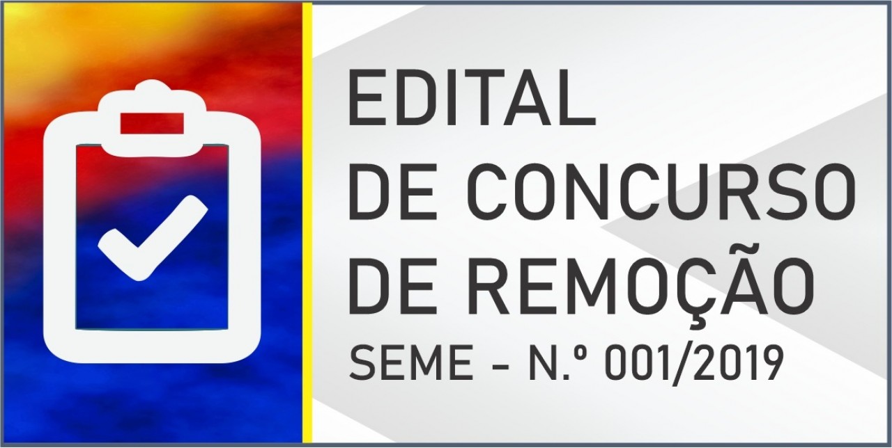 Edital de Concurso de Remoção - SEME - Nº 001/2019 Edital de Concurso de Remoção - SEME - Nº 001/2019