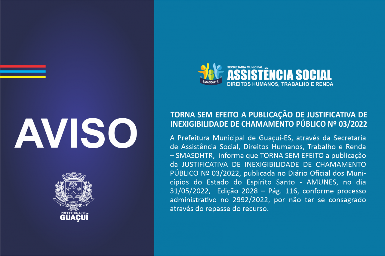 AVISO - TORNA SEM EFEITO A PUBLICAÇÃO DE JUSTIFICATIVA DE INEXIGIBILIDADE DE CHAMAMENTO PÚBLICO Nº 03/2022
