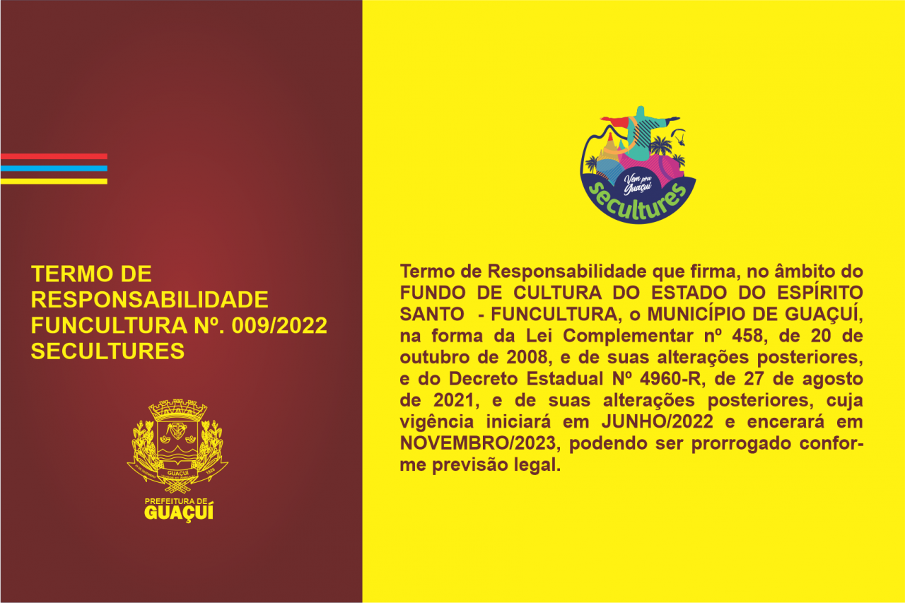 TERMO DE RESPONSABILIDADE FUNCULTURA Nº. 009/2022 - MUNICÍPIO DE GUAÇUÍ TERMO DE RESPONSABILIDADE FUNCULTURA Nº. 009/2022 - MUNICÍPIO DE GUAÇUÍ