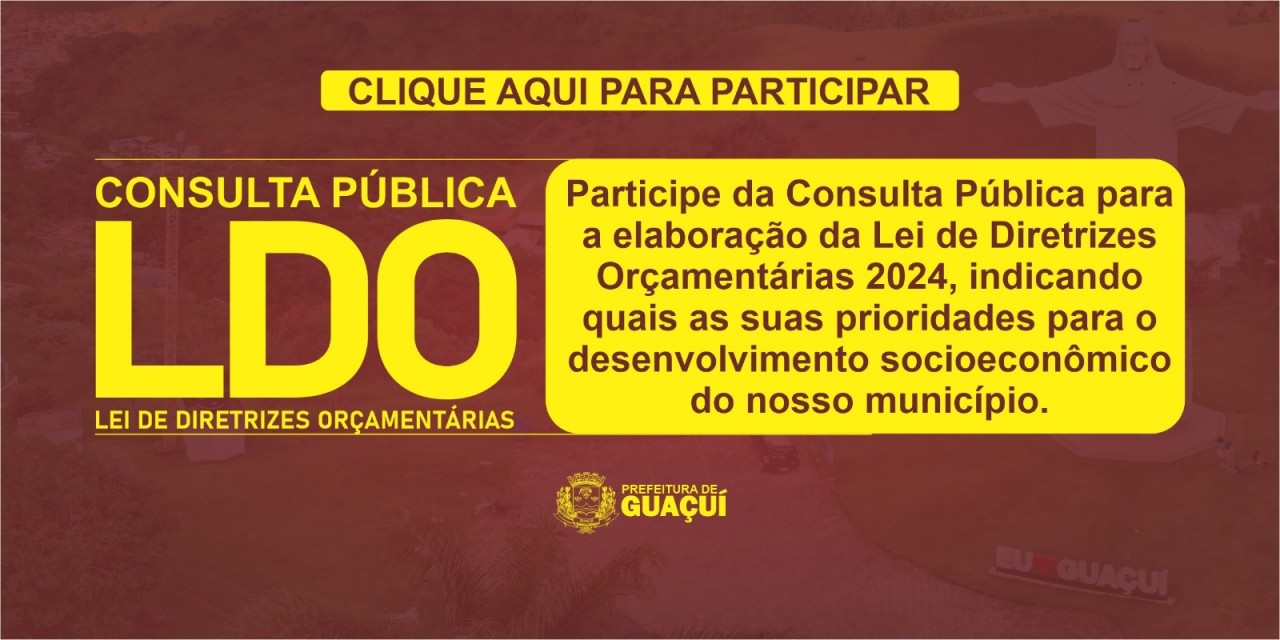 CIDADÃO DÊ A SUA SUGESTÃO PARA A ELABORAÇÃO DA LEI DE DIRETRIZES ORÇAMENTÁRIAS 2024 CIDADÃO DÊ A SUA SUGESTÃO PARA A ELABORAÇÃO DA LEI DE DIRETRIZES ORÇAMENTÁRIAS 2024