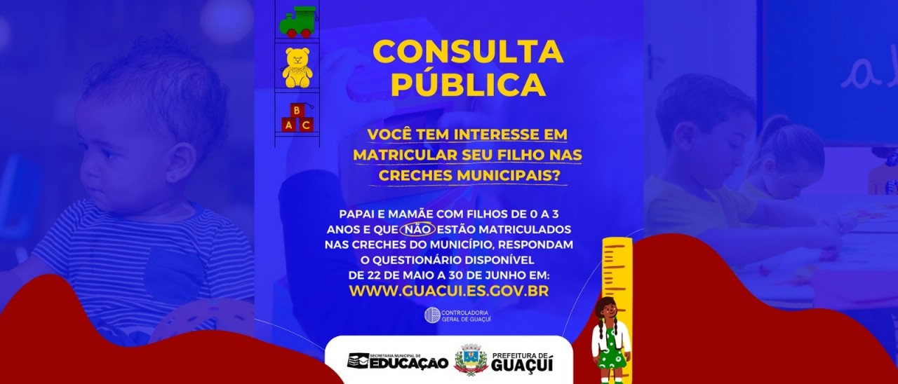 PREFEITURA DE GUAÇUÍ ABRE CONSULTA PÚBLICA PARA IDENTIFICAR DEMANDA DE VAGAS POR CRECHE NO MUNICÍPIO PREFEITURA DE GUAÇUÍ ABRE CONSULTA PÚBLICA PARA IDENTIFICAR DEMANDA DE VAGAS POR CRECHE NO MUNICÍPIO