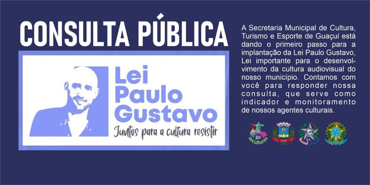 PREFEITURA ABRE CONSULTA PÚBLICA SOBRE IMPLEMENTAÇÃO DA LEI PAULO GUSTAVO EM GUAÇUÍ PREFEITURA ABRE CONSULTA PÚBLICA SOBRE IMPLEMENTAÇÃO DA LEI PAULO GUSTAVO EM GUAÇUÍ
