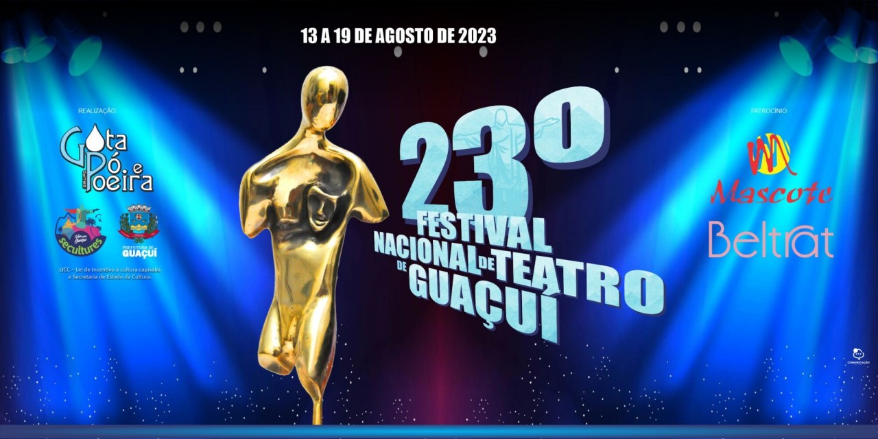 23º FESTIVAL NACIONAL DE TEATRO DE GUAÇUÍ ACONTECERÁ ENTRE OS DIAS 13 E 19 DE AGOSTO 23º FESTIVAL NACIONAL DE TEATRO DE GUAÇUÍ ACONTECERÁ ENTRE OS DIAS 13 E 19 DE AGOSTO
