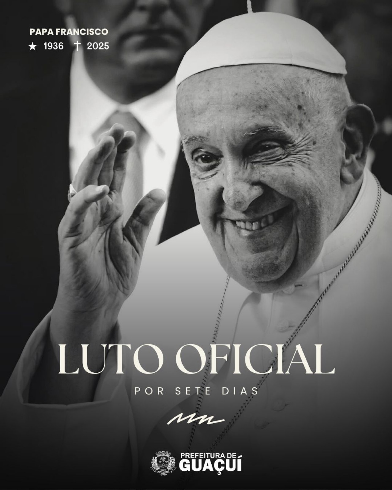 PREFEITURA MUNICIPAL DE GUAÇUÍ DECRETA LUTO OFICIAL DE 7 DIAS PELO FALECIMENTO DO PAPA FRANCISCO PREFEITURA MUNICIPAL DE GUAÇUÍ DECRETA LUTO OFICIAL DE 7 DIAS PELO FALECIMENTO DO PAPA FRANCISCO