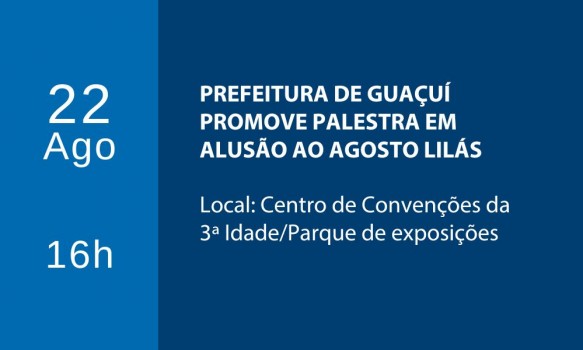 PREFEITURA DE GUAÇUÍ PROMOVE PALESTRA EM ALUSÃO AO AGOSTO LILÁS PREFEITURA DE GUAÇUÍ PROMOVE PALESTRA EM ALUSÃO AO AGOSTO LILÁS