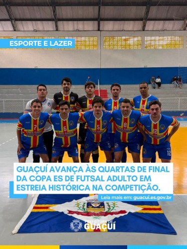 Guaçuí avança às quartas de final da Copa ES de Futsal Adulto em estreia histórica na competição Guaçuí avança às quartas de final da Copa ES de Futsal Adulto em estreia histórica na competição